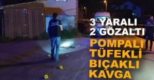 POMPALI TÜFEKLİ BIÇAKLI KAVGA, 3 YARALI