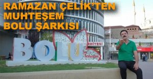 RAMAZAN ÇELİK'TEN MUHTEŞEM BOLU ŞARKISI