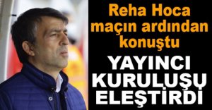 REHA HOCA MAÇIN ARDINDAN AÇIKLAMALARDA BULUNDU