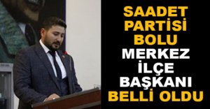 SAADET PARTİSİ MERKEZ İLÇE BAŞKANI BELLİ OLDU