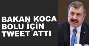 SAĞLIK BAKANI BOLU İÇİN TWEET ATTI
