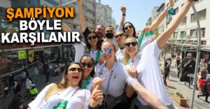 ŞAMPİYONLARA COŞKULU KARŞILAMA