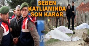 SEBEN KATLİAMINDA SON KARAR