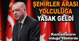ŞEHİRLER ARASI YOLCULUĞA YASAK GELDİ