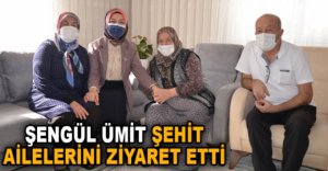 ŞENGÜL ÜMİT ŞEHİT AİLELERİNİ ZİYARET ETTİ