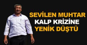 SEVİLEN MUHTAR KALP KRİZİNE YENİK DÜŞTÜ