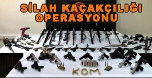 SİLAH KAÇAKÇILIĞI OPERASYONU