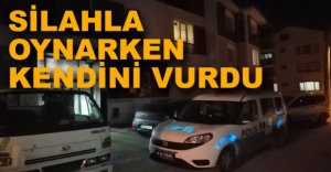 SİLAHLA OYNARKEN KENDİNİ VURDU