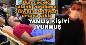 SİLAHLI YARALAMA OLAYININ DETAYLARI ORTAYA ÇIKTI