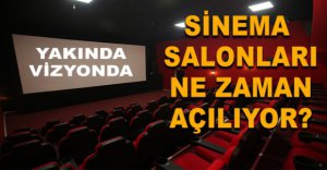 SİNEMA SALONLARI NE ZAMAN AÇILIYOR?