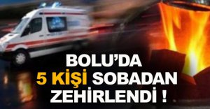 5 KİŞİ SOBADAN ZEHİRLENDİ