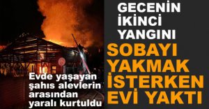SOBAYI YAKMAK İSTERKEN EVİNİ YAKTI