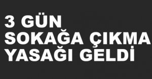 SOKAĞA ÇIKMA YASAĞI GELDİ