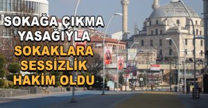 SOKAKLARA SESSİZLİK HAKİM OLDU