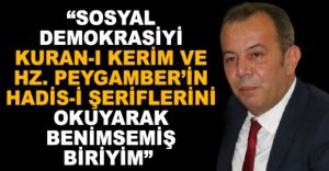 “SOSYAL DEMOKRASİYİ BENİMSEMİŞ BİRİYİM”