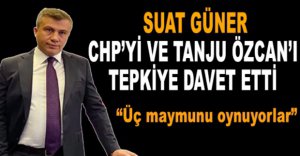 SUAT GÜNERDEN CHP VE TANJU ÖZCAN'A TEPKİ