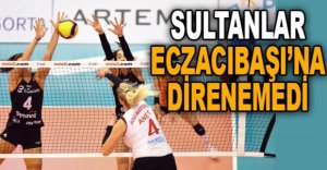 SULTANLAR ECZACIBAŞI'NA DİRENEMEDİ