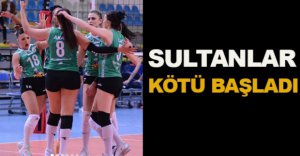 SULTANLAR  KÖTÜ BAŞLADI