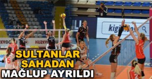 SULTANLAR SAHADAN MAĞLUP AYRILDI