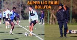 SÜPER LİG EKİBİ BOLU'DA