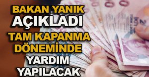 TAM KAPANMA DÖNEMİNDE YARDIM YAPILACAK