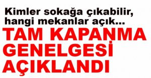 TAM KAPANMA GENELGESİ AÇIKLANDI