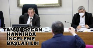 TANJU ÖZCAN HAKKINDA İNCELEME BAŞLATILDI