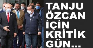 TANJU ÖZCAN İÇİN KRİTİK GÜN