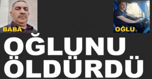 TARTIŞTIĞI OĞLUNU ÖLDÜRDÜ