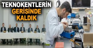 TEKNOKENTLERİN GERİSİNDE KALDIK