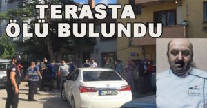 TERASTA ÖLÜ BULUNDU