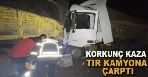 TIR KAMYONA ÇARPTI