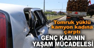 TOMRUK YÜKLÜ KAMYON KADINA ÇARPTI