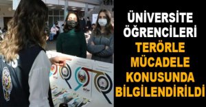 ÖĞRENCİLER TERÖRLE MÜCADELE KONUSUNDA BİLGİLENDİRİLDİ