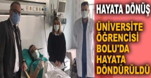 ÜNİVERSİTE ÖĞRENCİSİ BOLU'DA HAYATA DÖNDÜRÜLDÜ