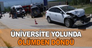 ÜNİVERSİTE YOLUNDA ÖLÜMDEN DÖNDÜ