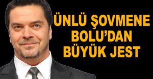 ÜNLÜ ŞOVMENE BOLU’DAN BÜYÜK JEST