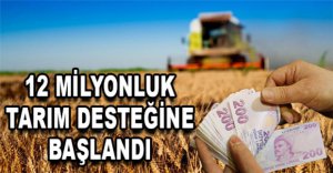 12 MİLYONLUK DESTEK ÖDEMELERİ BAŞLADI