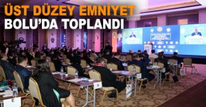 ÜST DÜZEY EMNİYET BOLU’DA TOPLANDI