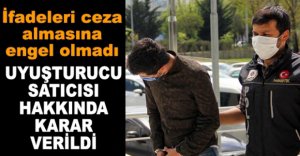 UYUŞTURUCU SATICISI HAKKINDA KARAR VERİLDİ
