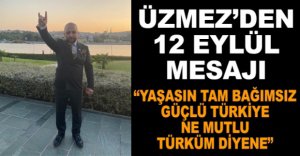 ÜZMEZ’DEN 12 EYLÜL MESAJI