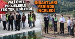 VALİ ÜMİT PROJELERLE TEK TEK İLGİLENDİ