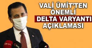 VALİ ÜMİT'TEN DELTA VARYANTI AÇIKLAMASI