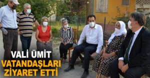 VALİ ÜMİT'TEN VATANDAŞLARA ZİYARET