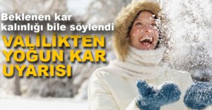 VALİLİKTEN YOĞUN KAR UYARISI