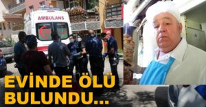 YAŞLI ADAM EVİNDE ÖLÜ BULUNDU