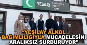 “YEŞİLAY ALKOL BAĞIMLILIĞIYLA MÜCADELESİNİ SÜRDÜRÜYOR”