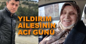 YILDIRIM AİLESİNİN ACI GÜNÜ