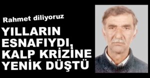 YILLARIN ESNAFI KALP KRİZİNE YENİK DÜŞTÜ