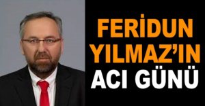 YILMAZ AİLESİNİN ACI GÜNÜ
